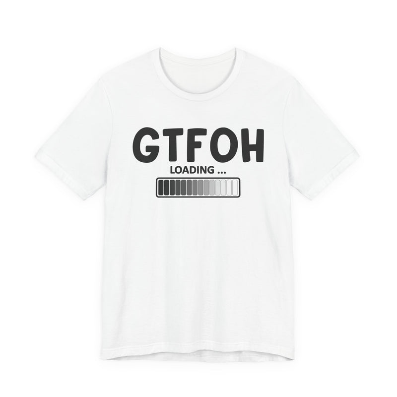 GTFOH Loading —T-Shirt