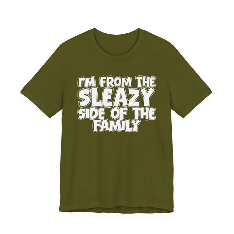 I'm From the Sleazy Side of the Family — Humorous Family Pride T-Shirt