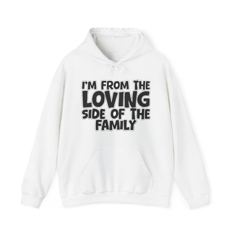 White hoodie with drawstring hood and kangaroo pocket with white outlined bubble lettering reading 'I'M FROM THE LOVING SIDE OF THE FAMILY', front flat-lay view.
