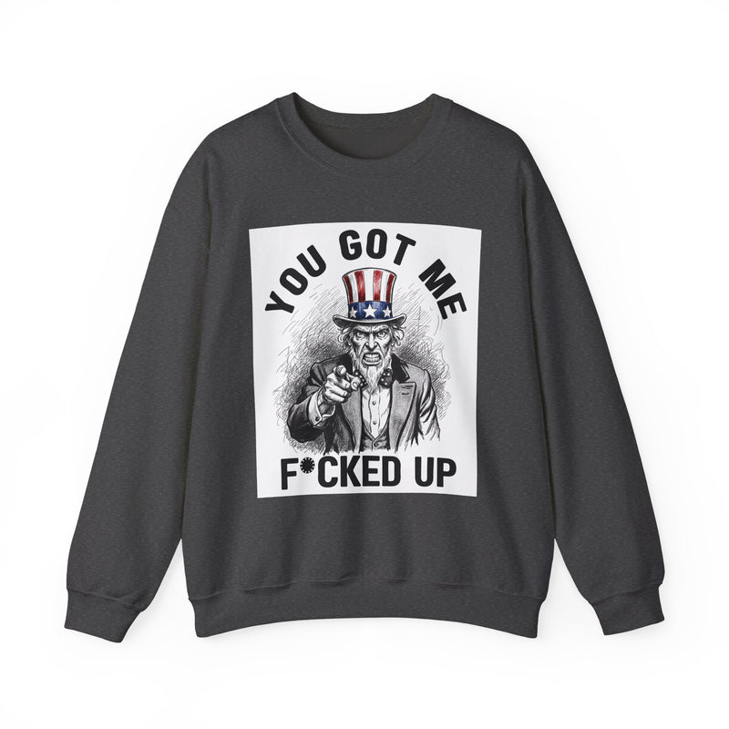 You Got Me Fucked Up (Uncle Sam) — Sweatshirt alternate view 7: YOU GOT ME FUCKED UP (UNCLE SAM) in bold statement lettering. Street Talk Designs politics and power statement apparel.