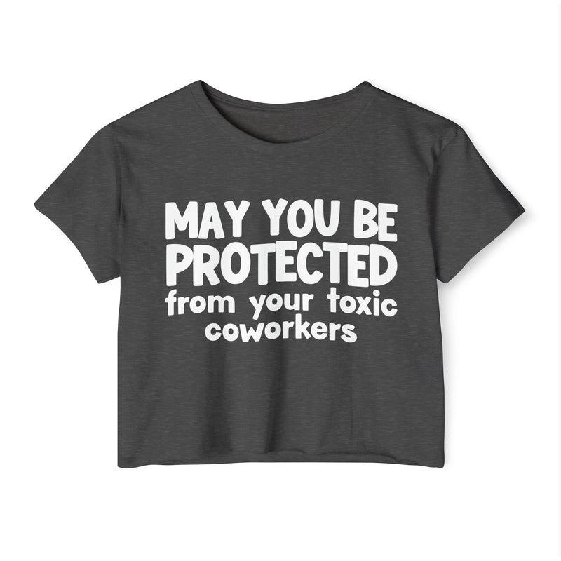May You Be Protected From Your Toxic Coworkers - Inspirational Quote Crop Top