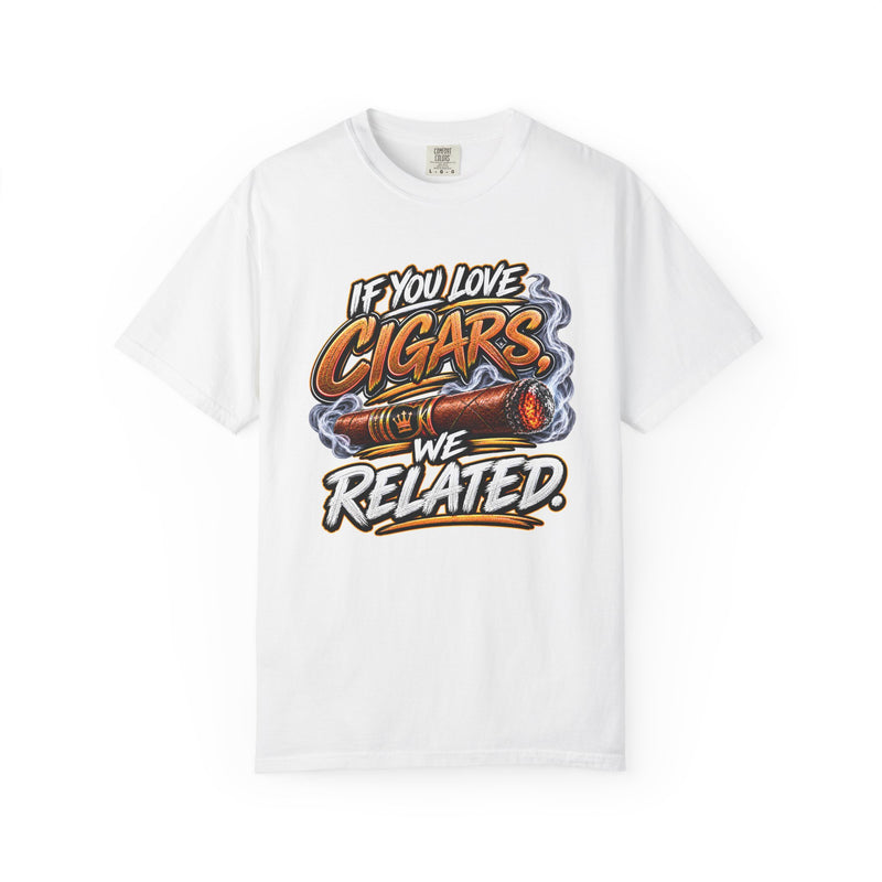 If You Love Cigars We Related – Cigar Lover T-shirt