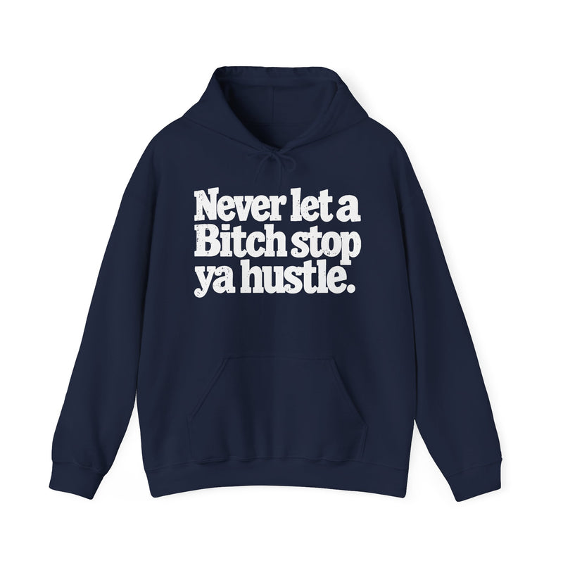 Never Let A Bitch Stop Ya Hustle-Street Motivation Statement Hoodie