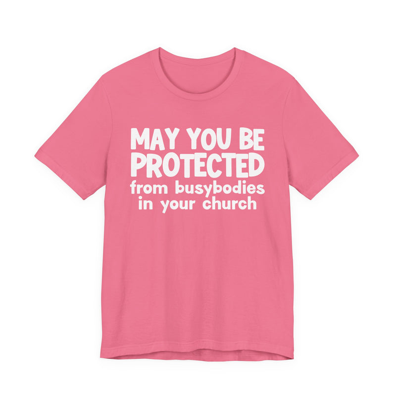 May You Be Protected From Busybodies In Your Church - Inspirational Statement T-Shirt