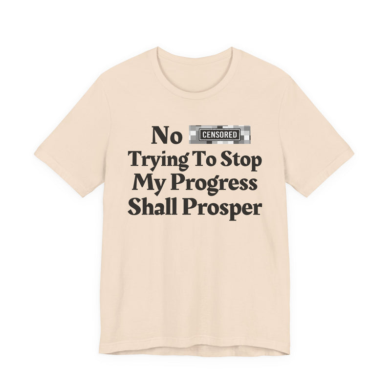 No Bitch Tryin' To Stop My Progress Shall Prosper — T-Shirt