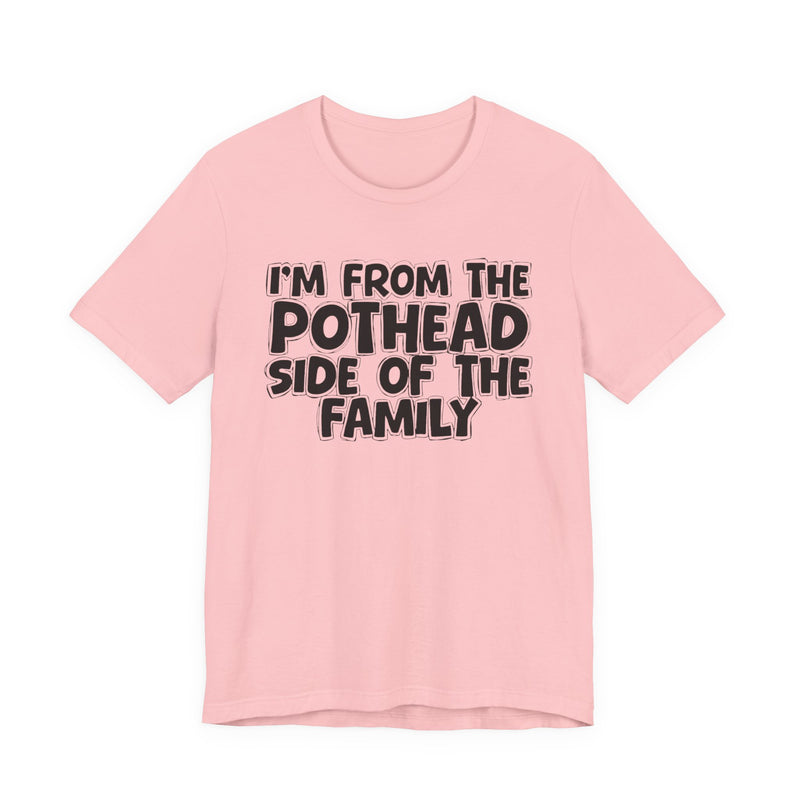 I'm From The Pothead Side of the Family — Funny Family Pride T-Shirt