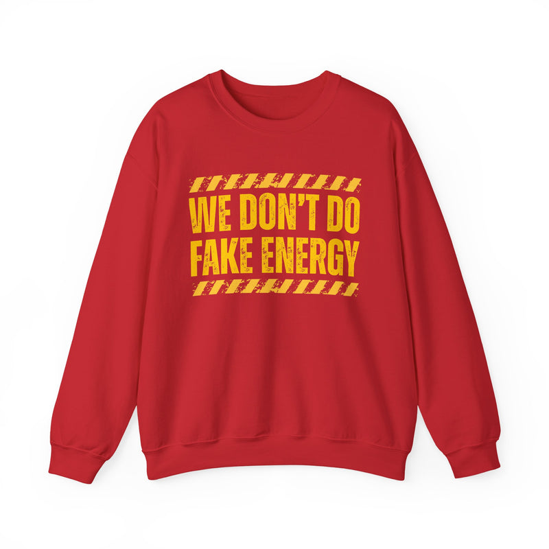 We Don't Do Fake Energy - Sweatshirt
