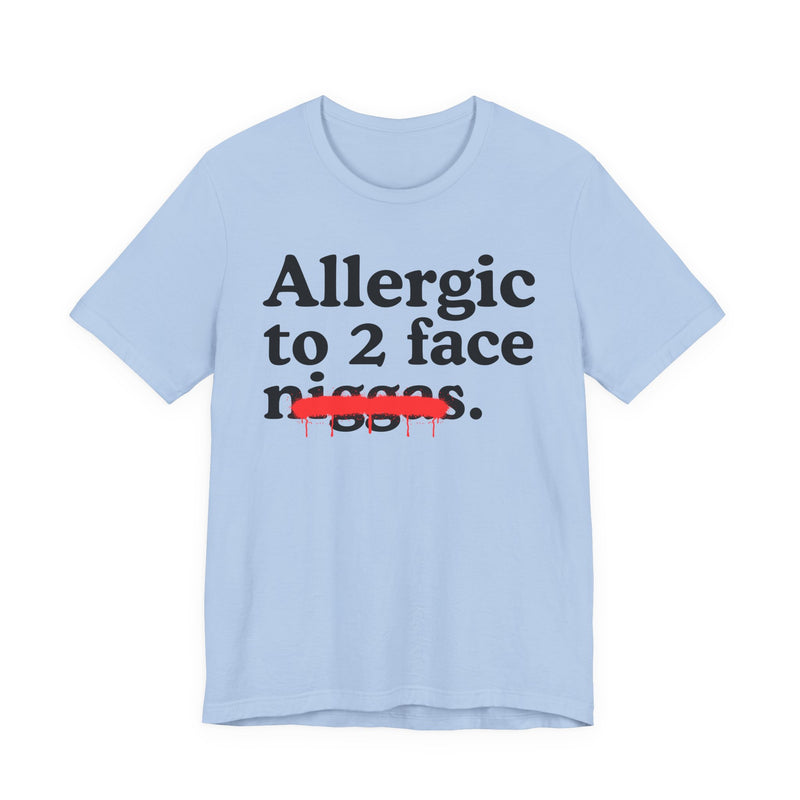 Allergic To 2 Face Niggas — Funny Reaction T-Shirt