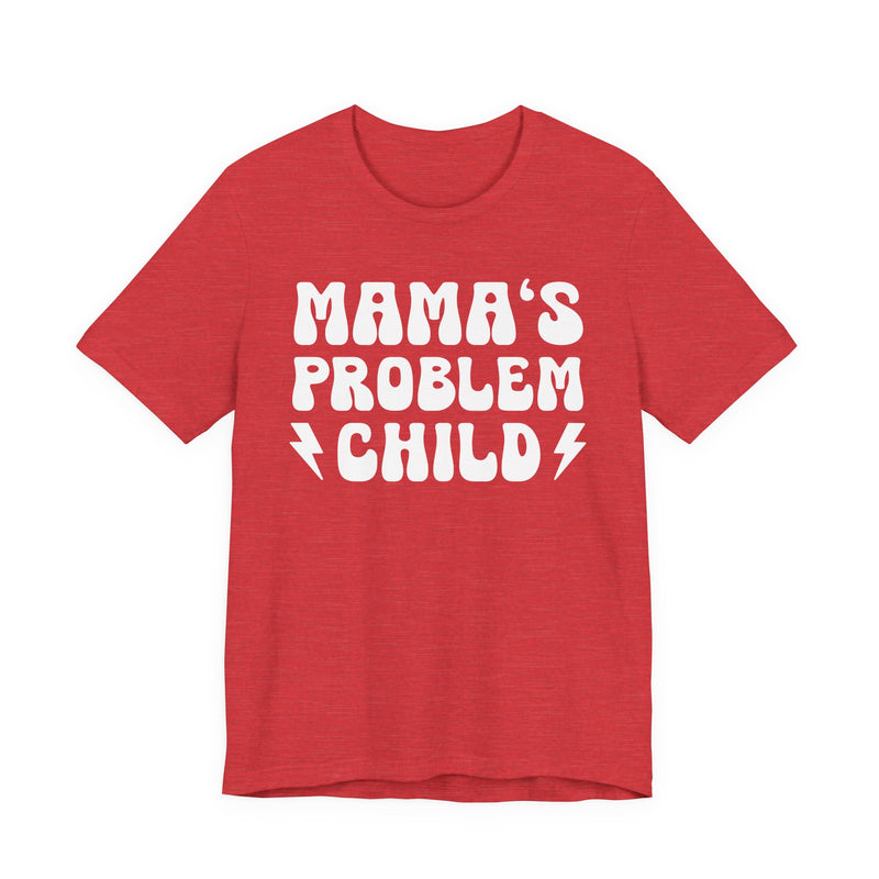 Mama's Problem Child T-Shirt (solid print)