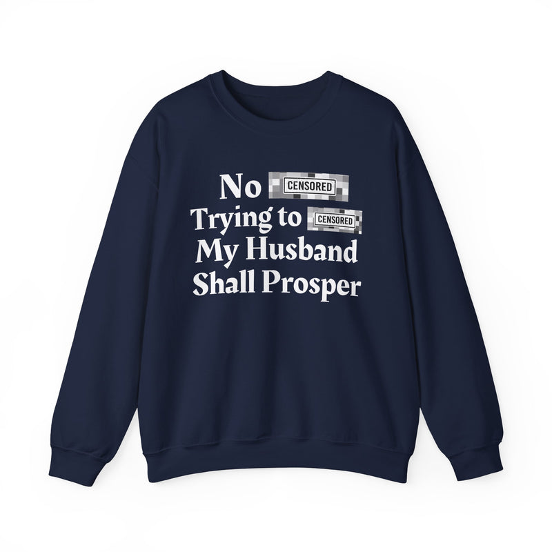 No Bitch Trying To Fuck My Husband Shall Prosper — Sweatshirt