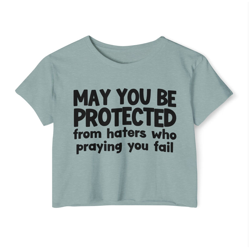 May You Be Protected From Haters Who Is Praying You Fail - Inspirational Quote Crop Top