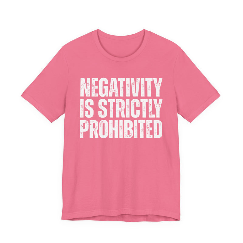 Negativity Is Strictly Prohibited — Positive Statement T-shirt