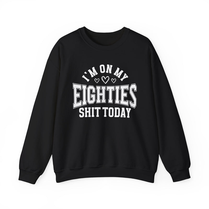 I'm On My Eighties Shit Today — Sweatshirt