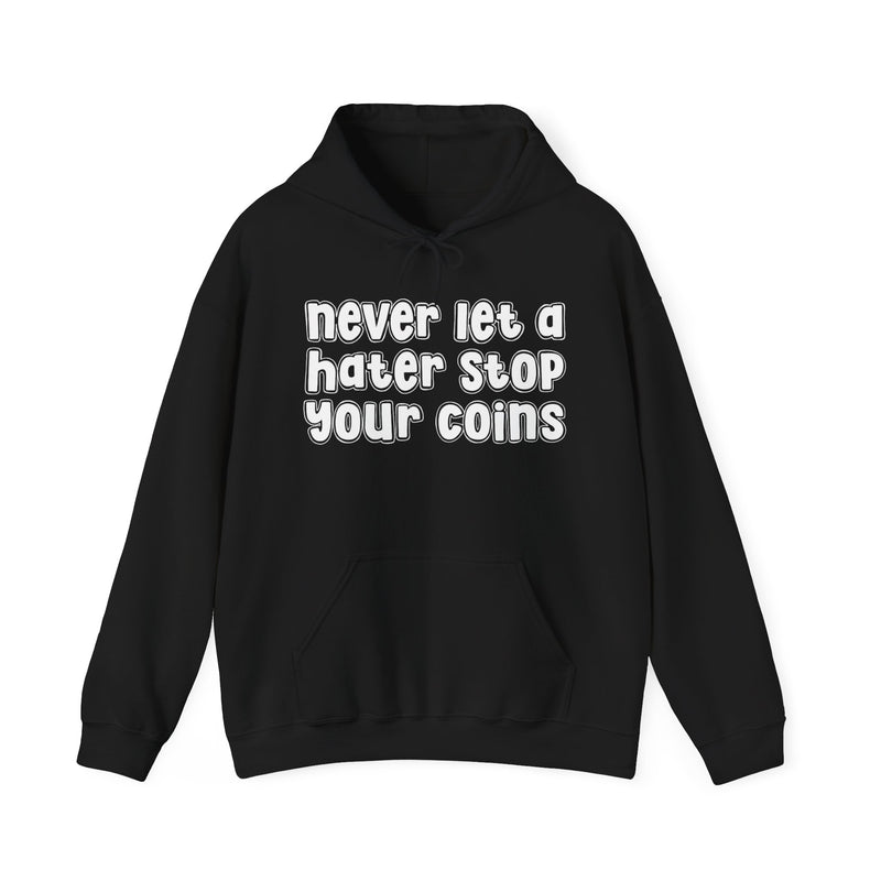 Never Let A Hater Stop Your Coins -Urban Statement Hoodie