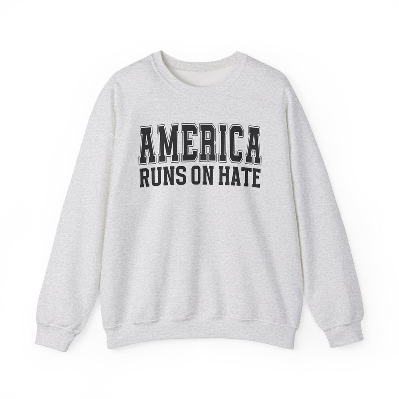 America Runs On Hate — Sweatshirt (Plain)
