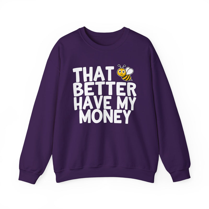 That Bee (Bitch) Better Have My Money — Sweatshirt