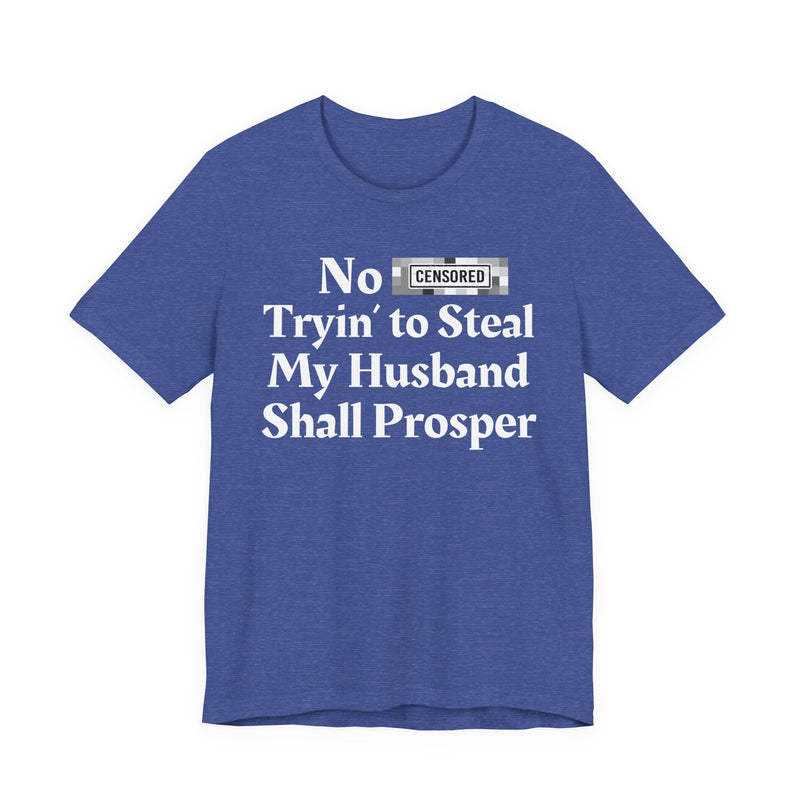 No Bitch Tryin' To Steal My Husband Shall Prosper — T-Shirt