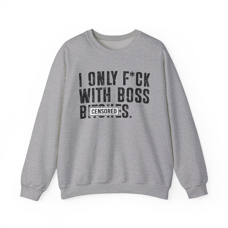 Sport grey sweatshirt with dark bold circle-standard lettering reading I ONLY FUCK WITH BOSS BITCHES, front flat-lay view.