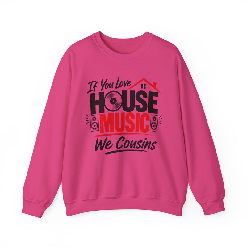 If You Love House Music We Cousins — House Music Lovers Sweatshirt