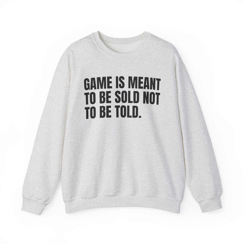 Game Is Meant To Be Sold Not To Be Told — Humorous Growing Up Graphic Sweatshirt