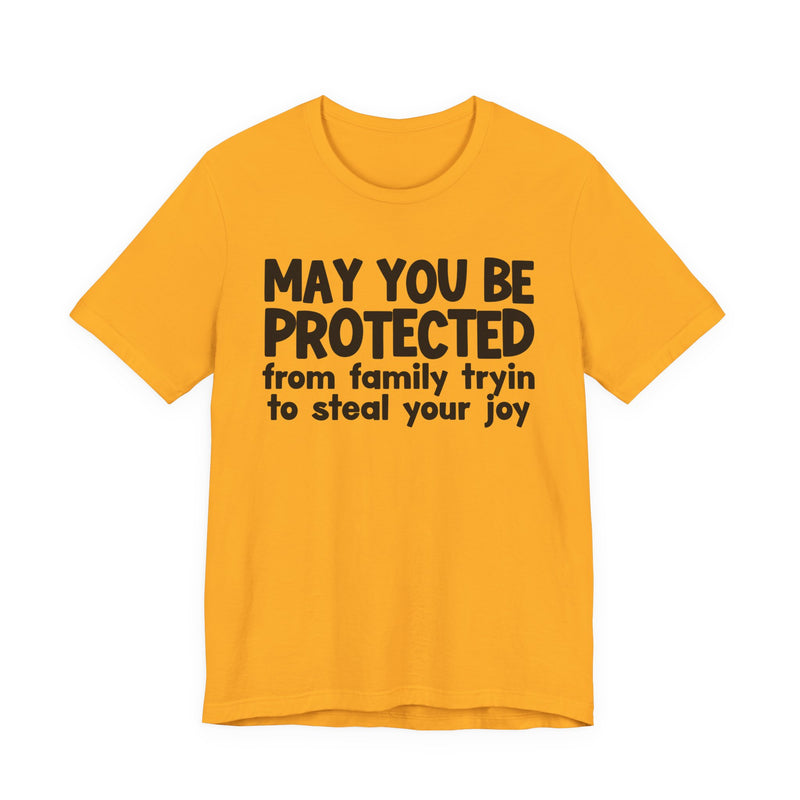 May You Be Protected From Family Tryin To Steal your Joy — Funny Sarcastic Prayer Tee