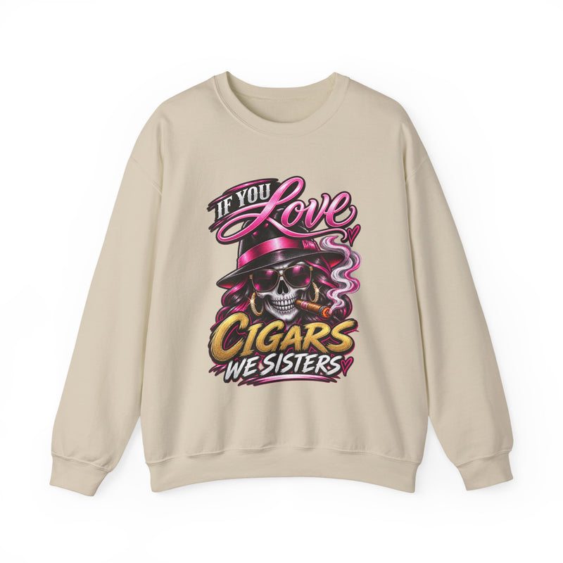 If You Love Cigars We Sisters — Vintage Smokers Sweatshirt