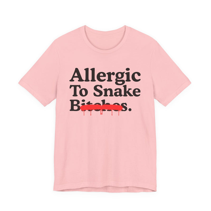 Allergic To Snake Bitches — Sarcastic Sassy Statement T-Shirt