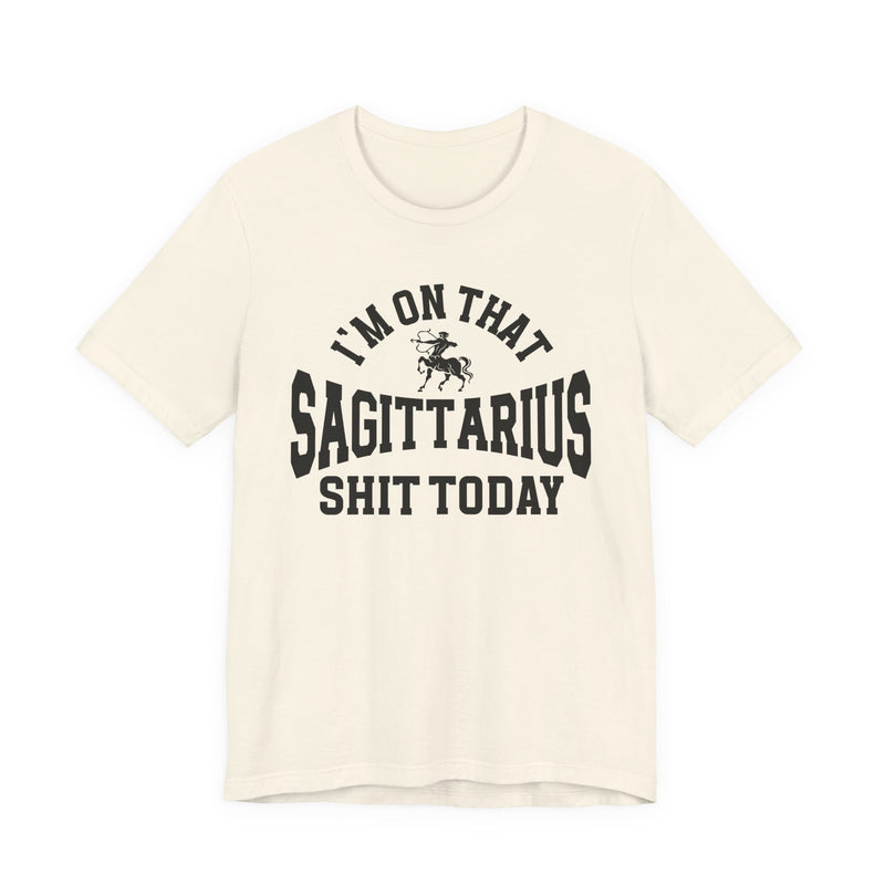 I'm On That Sagittarius Shit Today T-Shirt