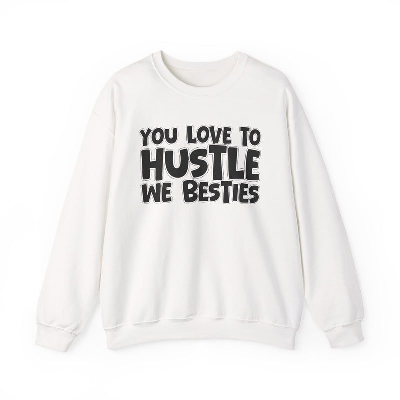 You Love To Hustle We Besties — Motivational Hustle Statement Sweatshirt