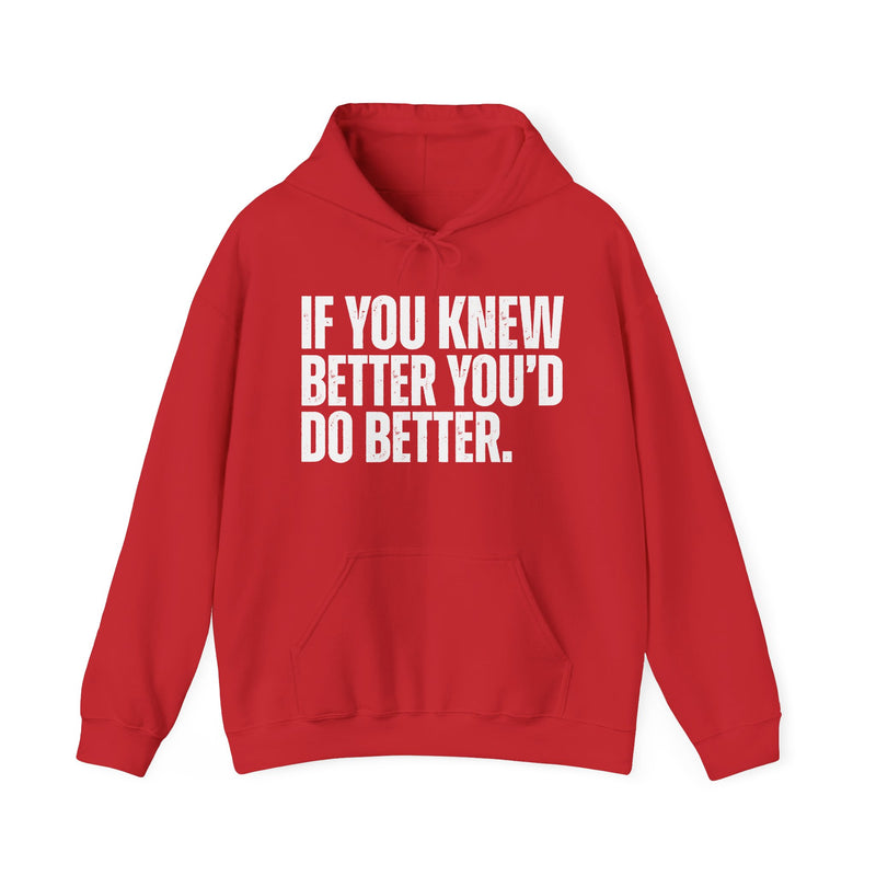 If You Knew Better You'd Do Better — Hoodie alternate view 13: IF YOU KNEW / BETTER YOU'D / DO BETTER. in distressed white block capitals on black. Street Talk Designs sarcastic statement apparel.