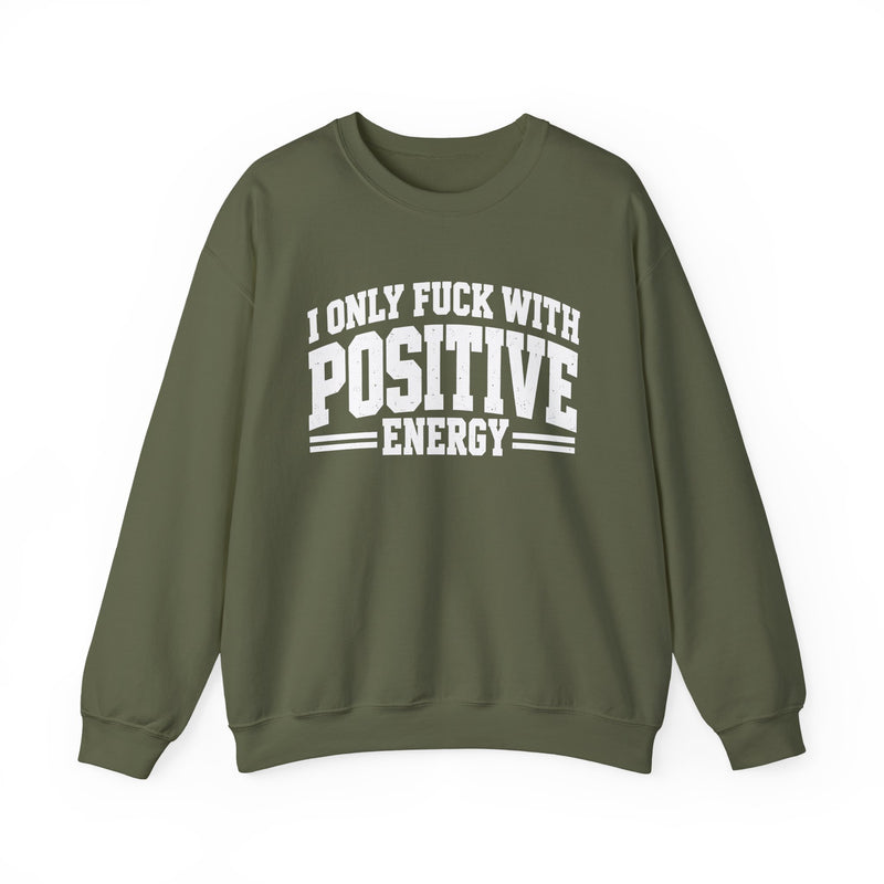 Sweatshirt in Military Green with lettering reading "I ONLY FUCK WITH POSITIVE ENERGY", front view.