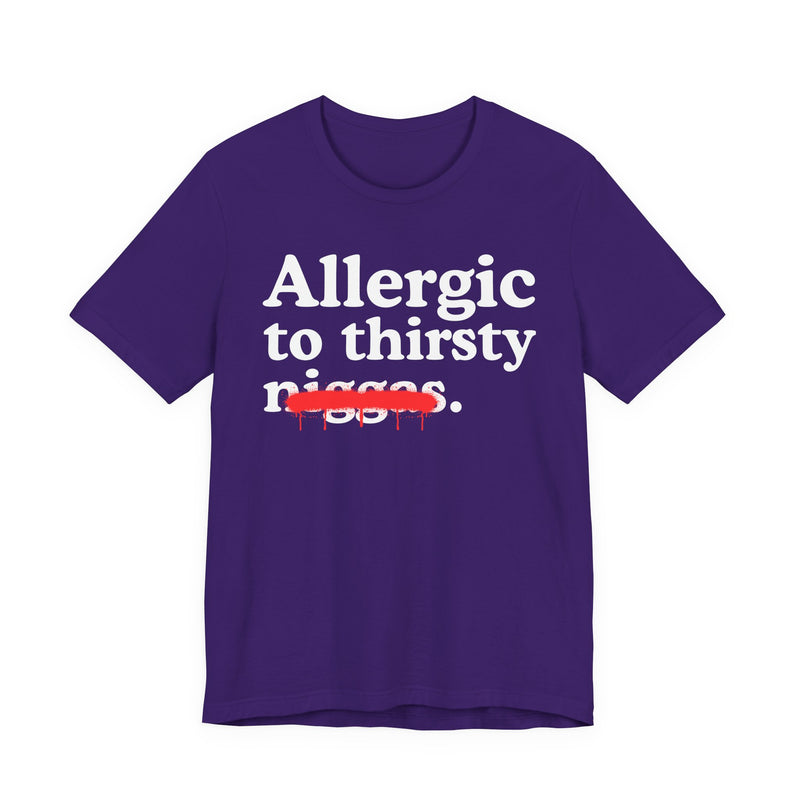 Allergic To Thirsty Niggas — Funny Reaction T-Shirt