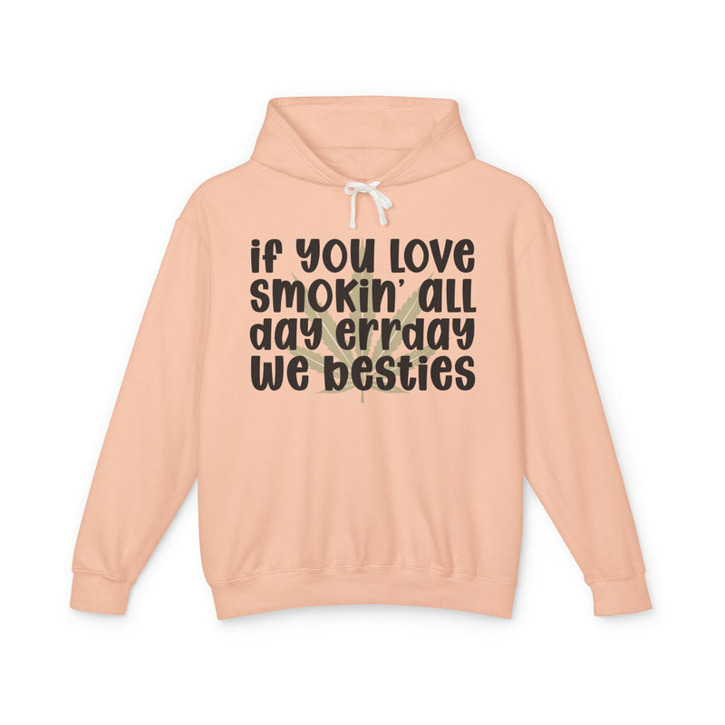 If You Love Smokin' All Day Err'day We Besties - Hoodie