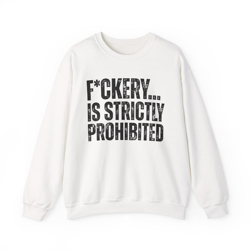 Fuckery...Is Strictly Prohibited — Sweatshirt back view: F*CKERY... IS STRICTLY PROHIBITED in white distressed block type with asterisk-censored spelling — white print on black. Street Talk Designs sarcastic statement apparel.