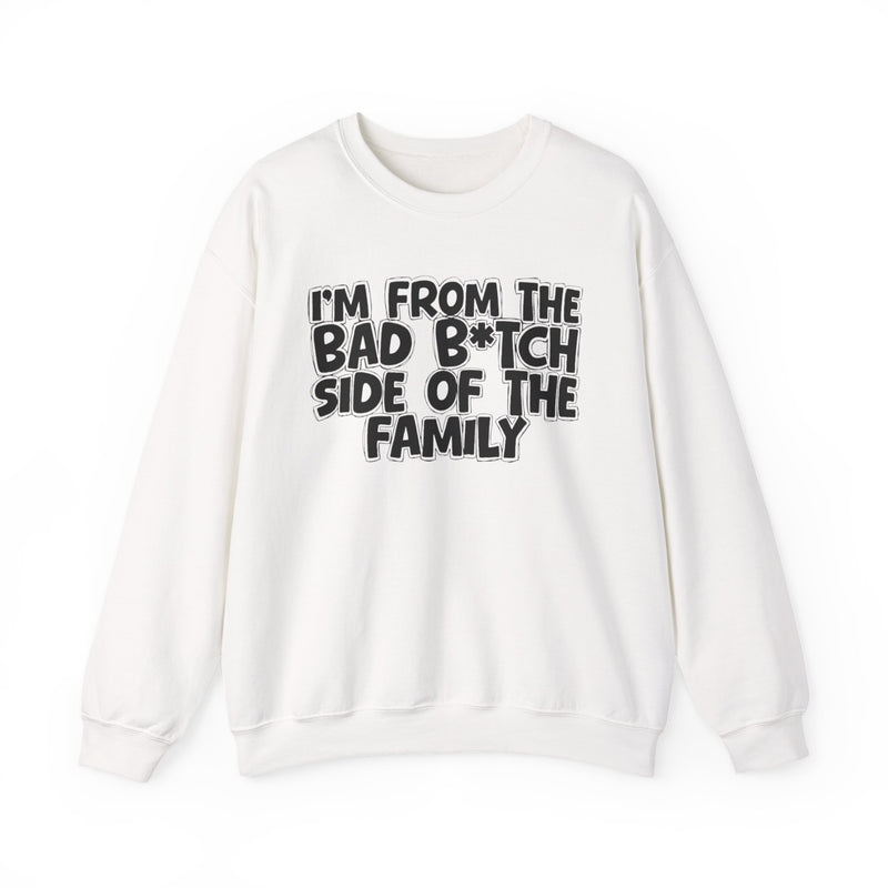 I'm From the Bad Bitch Side of the Family - Sweatshirt