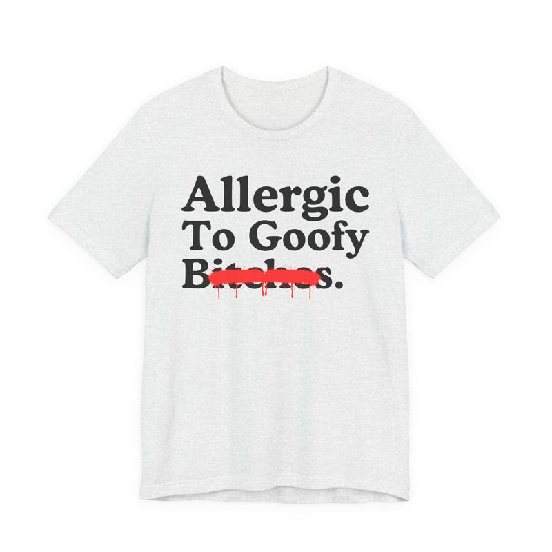 Allergic To Goofy Bitches