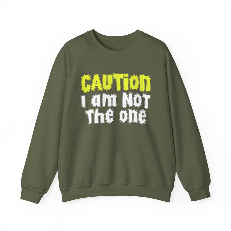 Caution I Am Not The One - Playful Warning Statement Sweatshirt