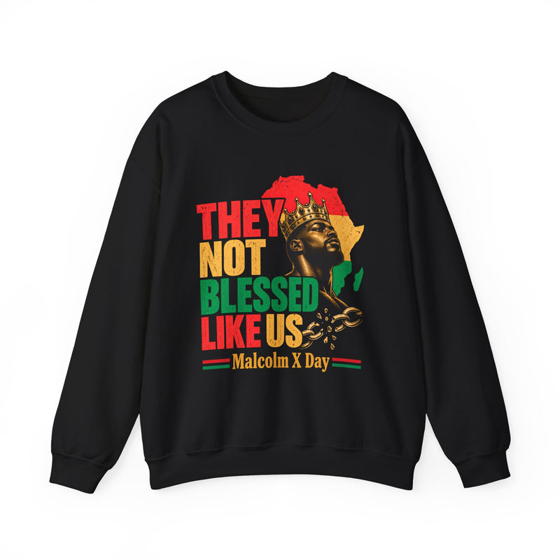 They Not Blessed Like Us-Malcom X Birthday Sweatshirt