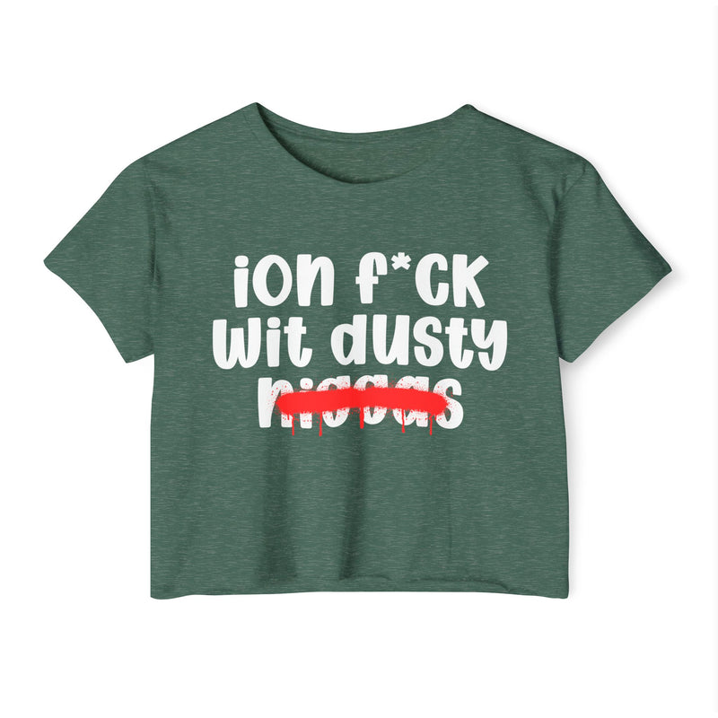 ION Fuck Wit Dusty Niggas - Brutally Direct Statement Crop-top