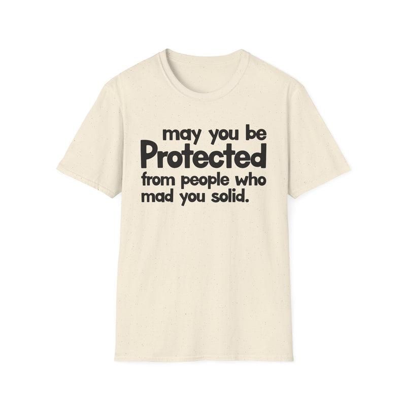 May You Be Protected From People Who Mad You Solid — T-Shirt alternate view 4: MAY YOU BE PROTECTED FROM PEOPLE WHO MAD YOU SOLID in bold statement lettering. Street Talk Designs protection statement apparel.