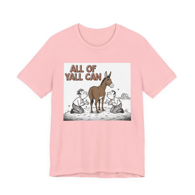All Of Y'all Can (Kiss My Ass) - T-Shirt