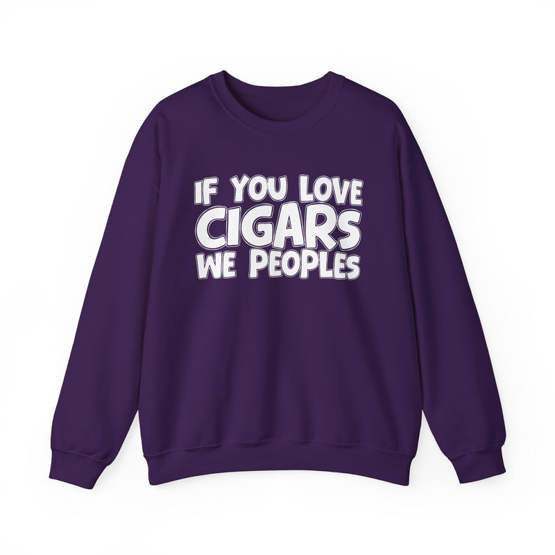 If You Love Cigars We Peoples — Motivational Hustle Statement Sweatshirt