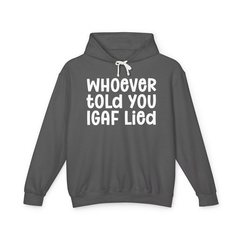 Whoever Told You IGAF Lied — Funny Statement Hoodie