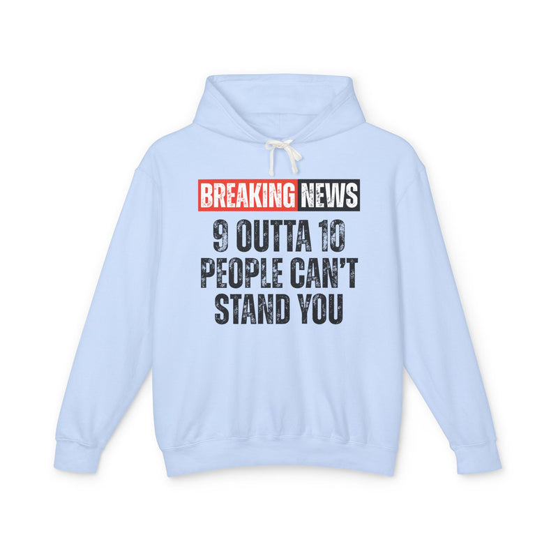 Breaking News: 9 Outta 10 People Can't Stand You-Funny News Alert Hoodie