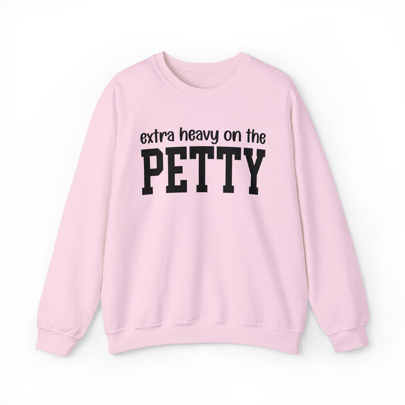 Extra Heavy On The PETTY — Sweatshirt