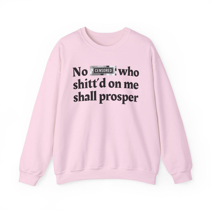 No Bitch Who Shittd On Me Shall Prosper — Sweatshirt