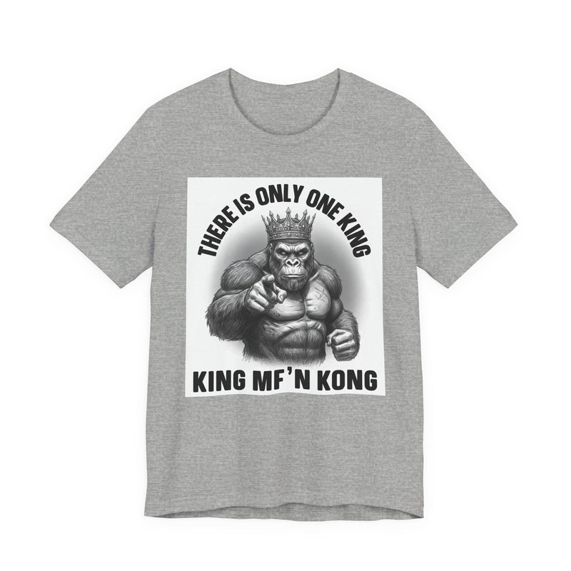 There Is Only One King King MF'n Kong T-Shirt