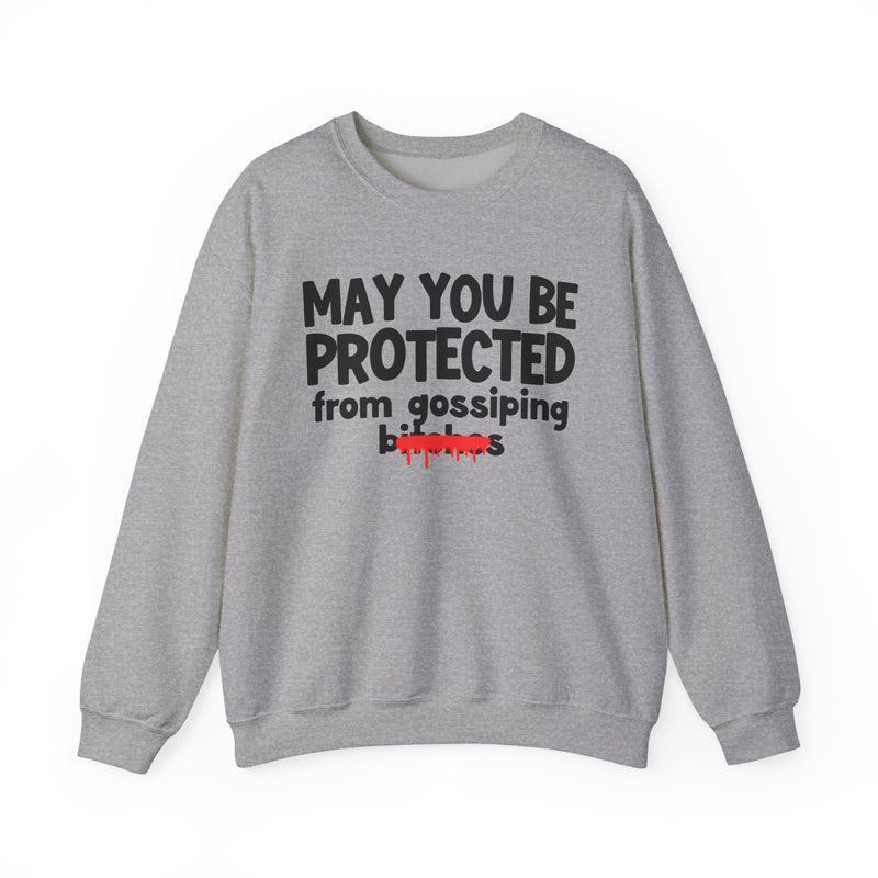 May You Be Protected From Gossiping Bitches — Funny Protection Statement Sweatshirt