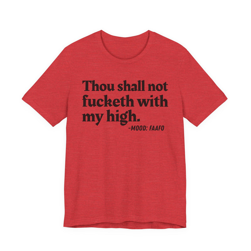 T-Shirt with text design reading “THOU SHALL NOT FUCKETH WITH MY HIGH”, front view
