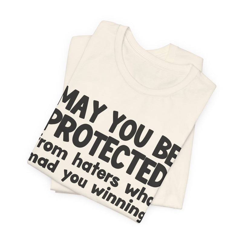 May You Be Protected from Haters Who Mad You Winning - Inspirational Statement T-Shirt